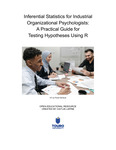 Inferential Statistics for Industrial Organizational Psychologists: A Practical Guide for Testing Hypotheses Using R by Caitlin Lapine