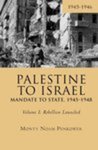 Palestine to Israel: Mandate to State, 1945-1948, Volume I: Rebellion Launched, 1945-1946 by Monty Noam Penkower