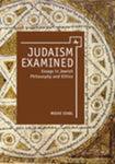 Judaism Examined: Essays in Jewish Philosophy and Ethics